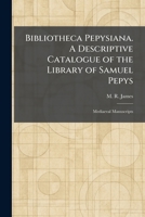 Bibliotheca Pepysiana. A Descriptive Catalogue of the Library of Samuel Pepys: Mediaeval Manuscripts 1025305450 Book Cover