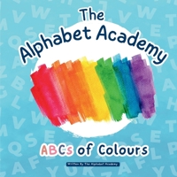 ABCS of Colours by The Alphabet Academy: Step into A World of Colour whilst Sparking Creativity with the ABCs of Colours by The Alphabet Academy! B0DYJV76L2 Book Cover