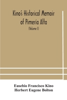 Kino's historical memoir of Pimería Alta; a contemporary account of the beginnings of California, Sonora, and Arizona 9354180701 Book Cover