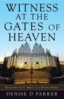 Witness at the Gates of Heaven: Witnessing God's Mercy as a Hospice Nurse 1664244816 Book Cover