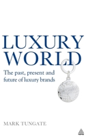 Luxury World: The Past, Present and Future of Luxury Brands 0749452633 Book Cover