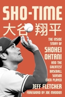 Sho-Time: The Inside Story of Shohei Ohtani and the Greatest Baseball Season Ever Played 163576923X Book Cover