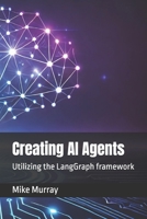 Creating AI Agents: Utilizing the LangGraph framework B0DV9R7JPN Book Cover
