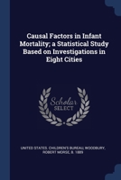 Causal Factors in Infant Mortality; a Statistical Study Based on Investigations in Eight Cities 1376963779 Book Cover