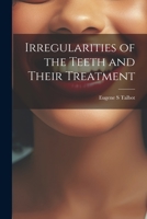 Irregularities of the Teeth and Their Treatment 1175915173 Book Cover