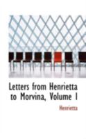 Letters from Henrietta to Morvina, Volume I 1113064617 Book Cover