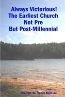 Always Victorious! The Earliest Church  Not Pre - But Post-Millennial 1411673018 Book Cover