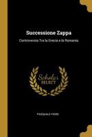 Successione Zappa: Controversia Tra La Grecia E La Romania 0469964871 Book Cover