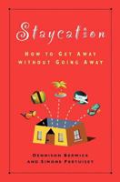 Staycation: How to Get Away Without Going Away 0981123317 Book Cover