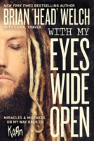 With My Eyes Wide Open: Miracles and Mistakes on My Way Back to KoRn 0718091507 Book Cover