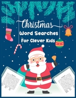 Christmas Word Searches For Clever Kids: A Creative And Challenging Christmas Activity Book For Clever Kids . Best Christmas Gift For Boys and Girls 1673804454 Book Cover
