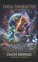 Chaos Emerges: Theia Thereafter Volume I B0FF4CXB8J Book Cover