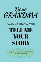 Dear Grandma Guided Journal For Memory, I Wanna Know You, Tell Me Your Life Story: A Special Journal For Grandmothers To Share Their Story B0DSDN74S1 Book Cover