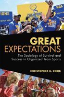 Great Expectations: The Sociology of Survival and Success in Organized Team Sports 1138488968 Book Cover