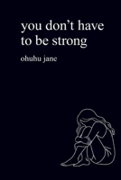 you don't have to be strong: a poem to heal your inner child after feeling too sensitive and never enough B0GRN6HBSH Book Cover