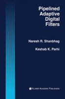 Pipelined Adaptive Digital Filters (The International Series in Engineering and Computer Science) 1461361516 Book Cover