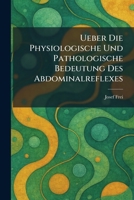 Ueber Die Physiologische Und Pathologische Bedeutung Des Abdominalreflexes (German Edition) 1026058643 Book Cover