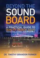 Beyond the Sound Board: A Practical Guide to Quality Church Audio for Pastors, Leaders, and Media Teams B0DZ2YT87L Book Cover
