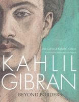 Kahlil Gibran: Beyond Borders 1566560934 Book Cover