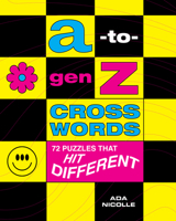 A-To-Gen Z Crosswords: 72 Puzzles That Hit Different 1454952652 Book Cover