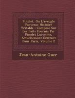 Pinolet, Ou L'Aveugle Parvenu: Histoire V�ritable: Compos�e Sur Les Faits Fournis Par Pinolet Lui-M�me, Actuellement Existant Dans Paris, Volume 2 1286989779 Book Cover