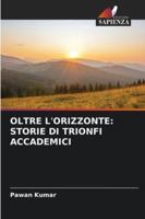 Oltre l'Orizzonte: Storie Di Trionfi Accademici (Italian Edition) 6207005384 Book Cover