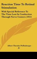 Reaction Time To Retinal Stimulation: With Special Reference To The Time Lost In Conduction Through Nerve Centers 1275250068 Book Cover