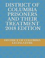 District of Columbia Prisoners and Their Treatment 2018 Edition 1720246785 Book Cover