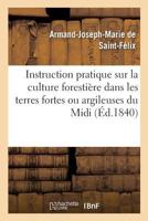 Instruction Pratique Sur La Culture Foresti�re Dans Les Terres Fortes Ou Argileuses Du MIDI 2329238746 Book Cover