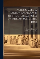 Aureng-Zebe, a tragedy; and Book II of The chace, a poem by William Somervile 9389525144 Book Cover