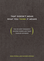 That Doesn't Mean What You Think It Means: The 150 Most Commonly Misused Words and Their Tangled Histories 0399581278 Book Cover