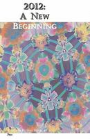 2012: A New Beginning 1453687564 Book Cover