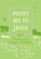 Point Me to Jesus (faux): 365 Devotions for Parents to Read to Their Children 1424560373 Book Cover