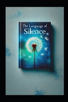 The Language of Silence: The Untold Stories of What We Don't Say B0DR91MGQJ Book Cover