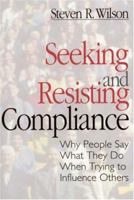 Seeking and Resisting Compliance: Why People Say What They Do When Trying to Influence Others 0761905235 Book Cover