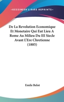 De La Revolution Economique Et Monetaire Qui Eut Lieu A Rome Au Milieu Du III Siecle Avant L'Ere Chretienne (1885) 1166726355 Book Cover