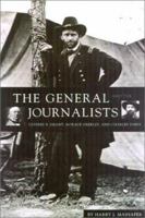 The General and the Journalists: Ulysses S. Grant, Horace Greeley, and Charles Dana 1574881051 Book Cover