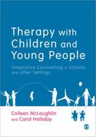 Therapy with Children and Young People: Integrative Counselling in Schools and Other Settings 144620832X Book Cover