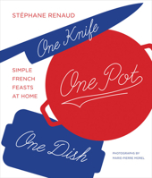 One Knife, One Pot, One Dish: Simple French Feasts at Home 141972746X Book Cover