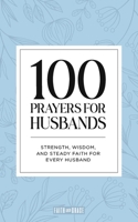 100 Prayers for Husbands: Strength, Wisdom, and Steady Faith for Every Husband B0GCJ68R1G Book Cover