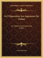 De L'Opposition Aux Jugements Par Defaut: En Matiere Correctionnelle (1867) 1160403341 Book Cover