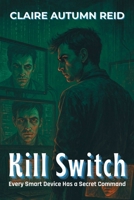 Kill Switch: Every Smart Device Has a Secret Command (Firewall Breached: Techno-Thrillers with a Twist) B0FCKBX91Q Book Cover
