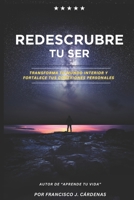 Redescubre Tu Ser: Transforma tu Mundo Interior y Fortalece tus Conexiones Personales (Spanish Edition) B0F6N48LNJ Book Cover