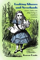 Looking Glasses and Neverlands: Lacan, Desire, and Subjectivity in Children's Literature 1587295865 Book Cover