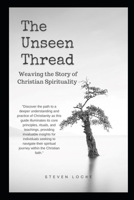 The Unseen Thread: Weaving the Story of Christian Spirituality B0C6P51PDZ Book Cover