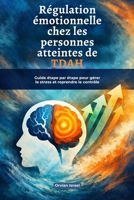 Régulation émotionnelle chez les personnes atteintes de TDAH: Guide étape par étape pour gérer le stress et reprendre le contrôle (French Edition) B0GYWLRXPQ Book Cover