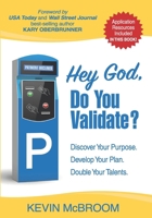 Hey God, Do You Validate? : Discover Your Purpose. Develop Your Plan. Double Your Talents 1640855874 Book Cover