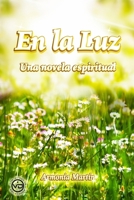 EN LA LUZ: Una Novela Espiritual (Spanish Edition) 841275445X Book Cover