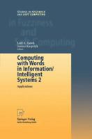 Computing with Words in Information/Intelligent Systems 2: Applications (Studies in Fuzziness and Soft Computing) (v. 2) 3790824615 Book Cover
