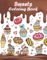 Sweets Coloring Book: A Fun Coloring Book with Sweet and Delicious Desserts for Stress Relief and Relaxation B088N4WXYQ Book Cover
